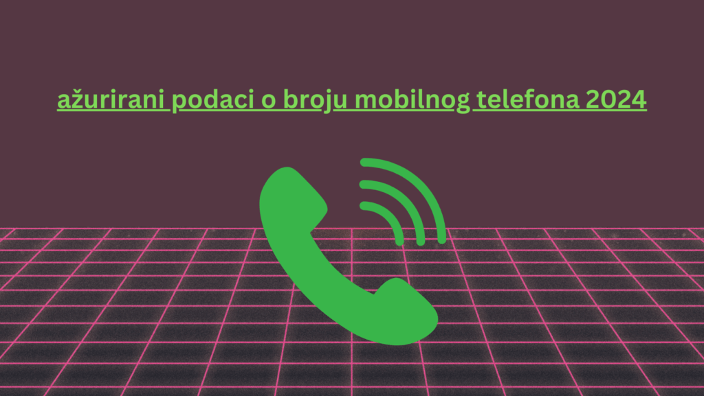 ažurirani podaci o broju mobilnog telefona 2024