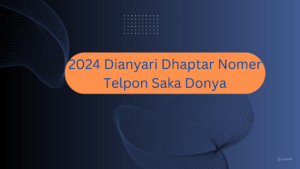 2024 Dianyari Dhaptar Nomer Telpon Saka Donya