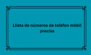 Llista de números de telèfon mòbil precisa