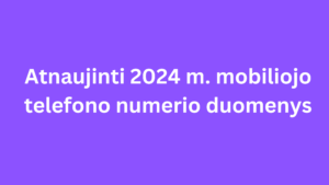 atnaujinti 2024 m. mobiliojo telefono numerio duomenys